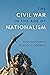 The Civil War in the Age of Nationalism by Niels Eichhorn