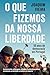 O que fizemos da nossa liberdade by Joaquim Vieira O que fizemos da nossa liberdade by Joaquim Vieira