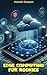 Edge Computing for Rookies (Agile Explorer Series)