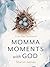 Momma Moments with God: A 90-Day Devotional