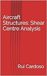 Aircraft Structures: Shear Centre Analysis (Aircraft Structural Analysis)