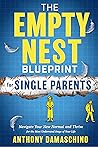 The Empty Nest Blueprint for Single Parents by Anthony Damaschino