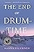 The End of Drum-Time: A Novel