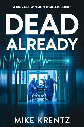 Dead Already: A medical conspiracy thriller (Dr. Zack Winston Book 1)