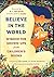 Believe in the World: Wisdo...