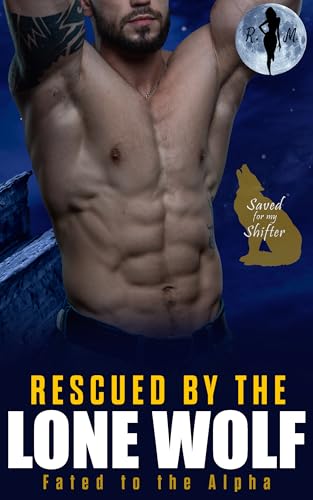 Rescued by the Lone Wolf: Fated to the Alpha (Saved for my Shifter, #2)