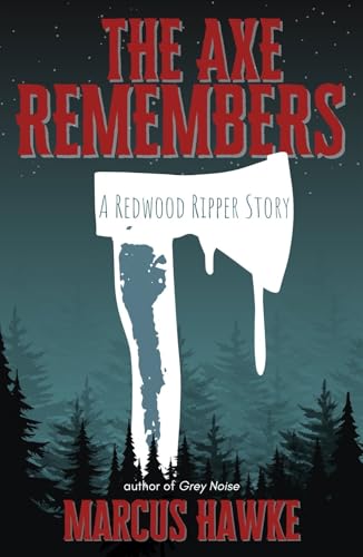 The Axe Remembers: A Redwood Ripper Story (Kindle Edition)