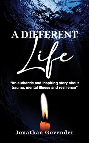 A Different Life: An authentic and inspiring story about trauma, mental illness and resilience (Kindle Edition)