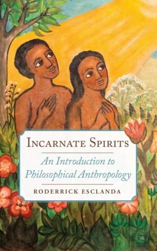 Incarnate Spirits: An Introduction to Philosophical Anthropology (Kindle Edition)