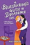 A Bluestocking's Guide to Decadence by Jess Everlee