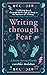 Writing Through Fear: A Story Arcana Guide (Story Arcana Guides)