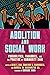 Abolition and Social Work: Possibilities, Paradoxes, and the Practice of Community Care