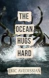 The Ocean Hugs Hard by Eric Avedissian
