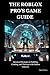 THE ROBLOX PRO’S GAME GUIDE...