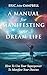 A Manual For Manifesting Your Dream Life: How To Use Your Superpower To Manifest Your Desires