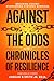 Against the Odds: Chronicles of Resilience (Book 1): Breaking Chains: Overcoming Systemic Barriers