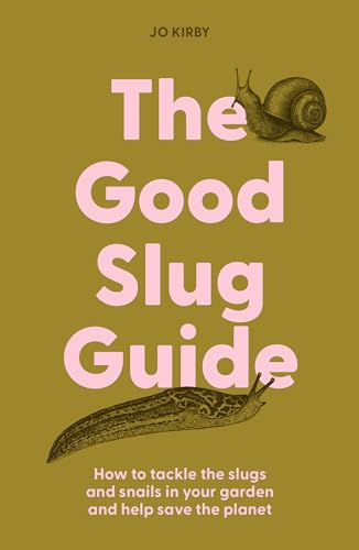 The Good Slug Guide: How to tackle the slugs and snails in your garden and help save the planet (Hardcover)