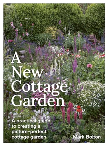 A New Cottage Garden: A practical guide to creating a picture-perfect cottage garden (Hardcover)