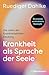 Krankheit als Sprache der Seele: Die Lehre der Krankheitsbilder-Deutung - Überarbeitete und aktualisierte Neuausgabe