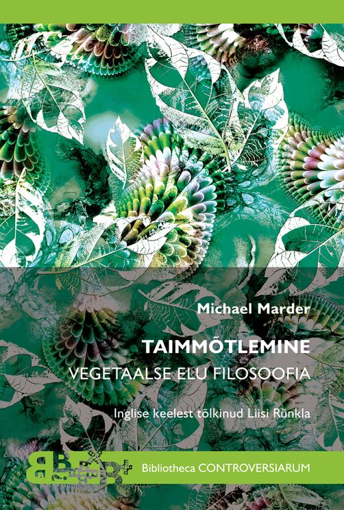 Taimmõtlemine : vegetaalse elu filosoofia