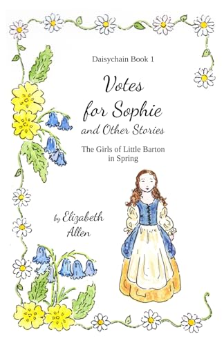 Votes for Sophie and Other Stories: The Girls of Little Barton in Spring (Daisychain)
