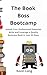 The Book Boss Bootcamp: Unl...