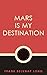 Mars is My Destination