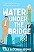 Water Under the Bridge (Perks & Benefits #1)