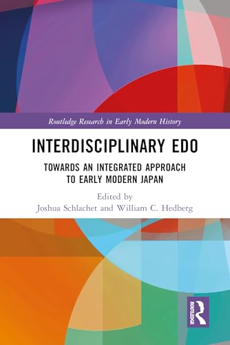 Interdisciplinary Edo: Toward an Integrated Approach to Early Modern Japan (Routledge Research in Early Modern History)
