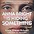 Anna Bright Is Hiding Something