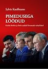 Pimedusega löödud. Kuidas Berliin ja Pariis andsid Venemaale ... by Sylvie Kauffmann