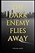 The Dark Enemy Flies Away
