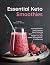 Essential Keto Smoothies: A...