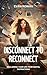 Disconnect to Reconnect by Evan Rowan