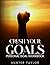 Crush Your Goals by Hunter Taylor