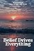 Belief Drives Everything by Randi Konikoff