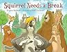 Squirrel Needs a Break Squirrel Needs a Break