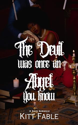 The Devil Was Once An Angel, You Know: A Dark Vampire Romance (Kindle Edition)