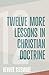 Twelve More Lessons in Chri...