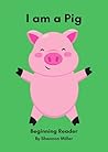 I Am a Pig: Beginning Reader: An Early Learning Phonics Book for Mastering -ig Family Words