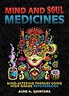 Mind and Soul Medicines: Mind-Altering Therapy Using High-Grade Psychedelics
