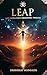 LEAP: Life Excellence Awakening Process : Mastering the Art of Personal and Professional Success using Proven Techniques and Timeless Wisdom