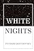 White Nights by Fyodor Dostoevsky White Nights by Fyodor Dostoevsky