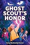 Ghost Scout's Honor by Carey Blankenship-Kramer Ghost Scout's Honor by Carey Blankenship-Kramer