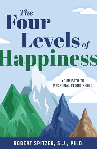 The Four Levels of Happiness: Your Path to Personal Flourishing (Kindle Edition)