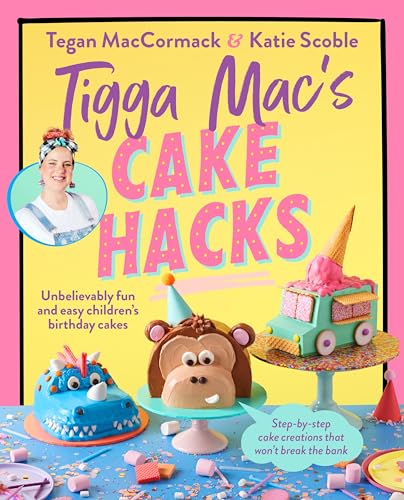 Tigga Mac's Cake Hacks: Unbelievably Fun and Easy Children's Birthday Cakes (Paperback)