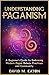 UNDERSTANDING PAGANISM: A B...
