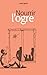 Nourrir l'ogre (French Edition)