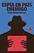 Espía en país enemigo by Constantino Bértolo