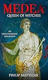 Medea: Queen of Witches (The 'Unauthorized Biography' series)